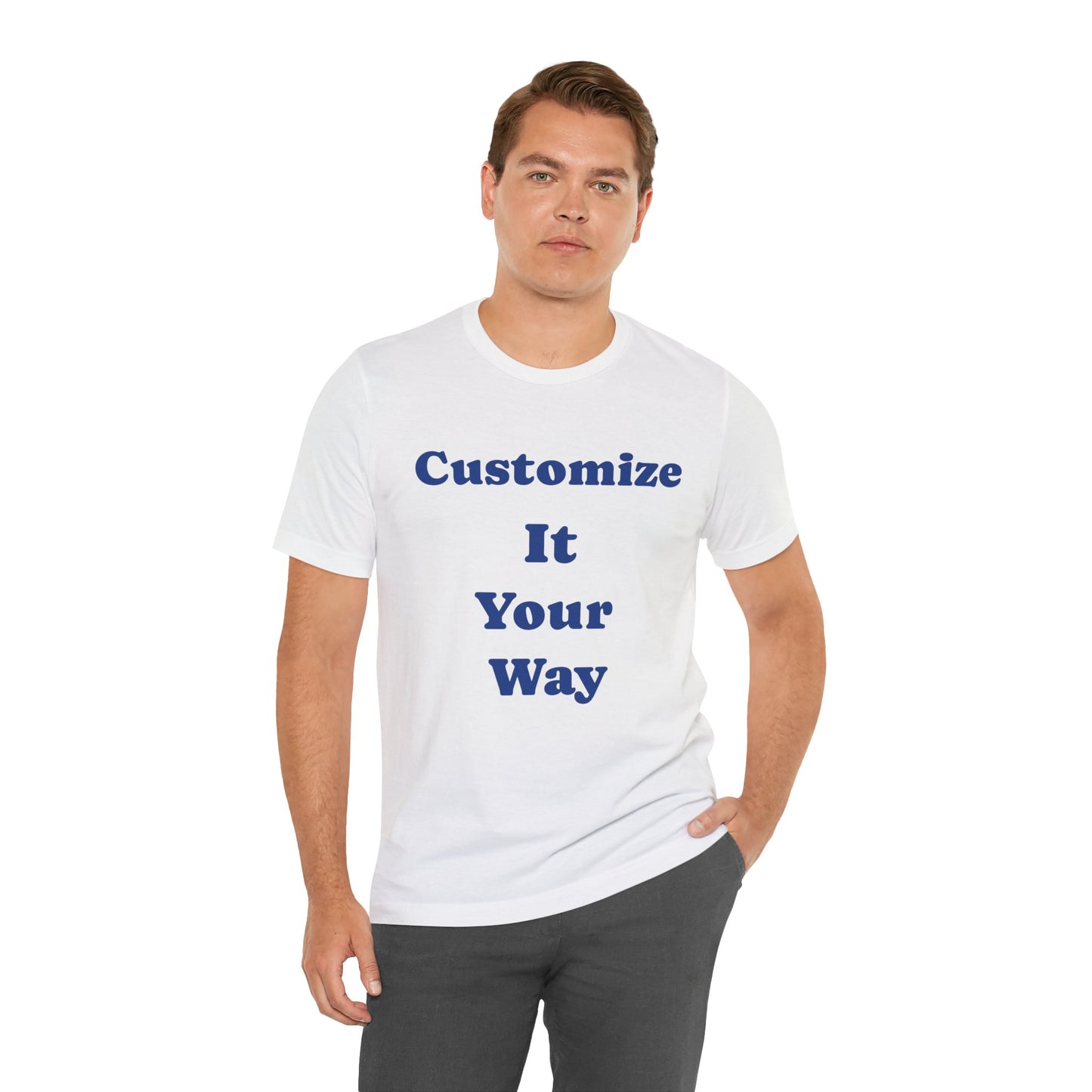 Customize Your Way Unisex Tee, Custom Graphic T-Shirt, Unique Gift for Him/Her image 1